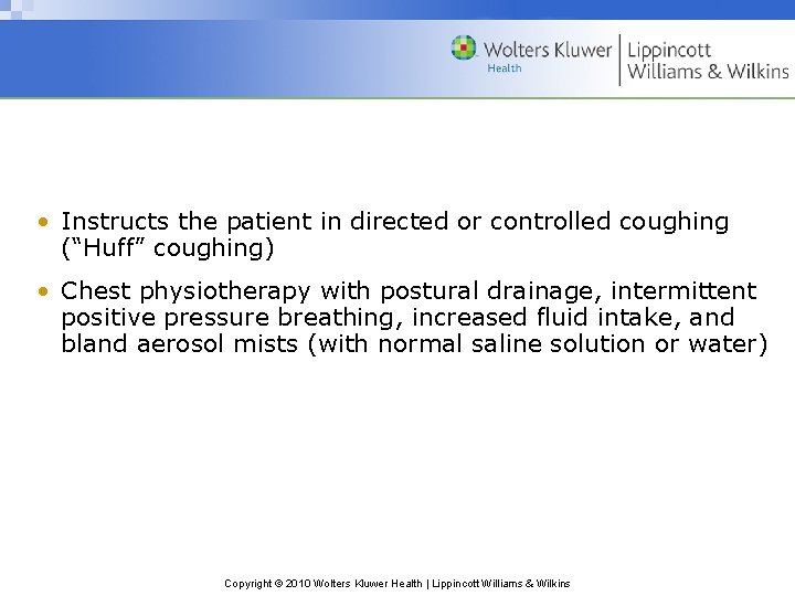  • Instructs the patient in directed or controlled coughing (“Huff” coughing) • Chest