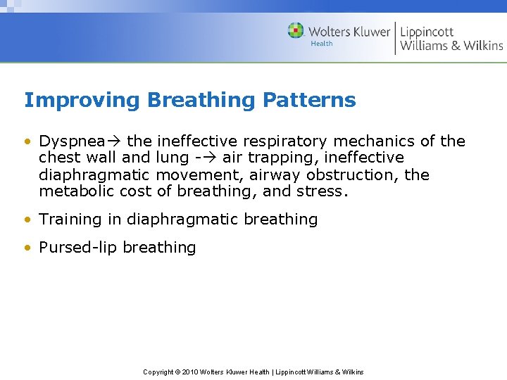 Improving Breathing Patterns • Dyspnea the ineffective respiratory mechanics of the chest wall and