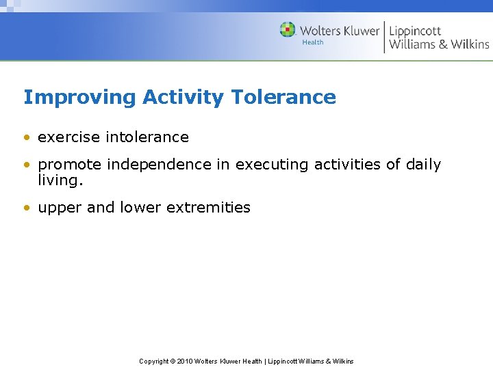Improving Activity Tolerance • exercise intolerance • promote independence in executing activities of daily