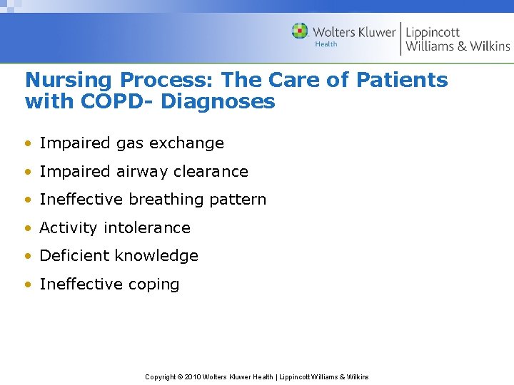 Nursing Process: The Care of Patients with COPD- Diagnoses • Impaired gas exchange •