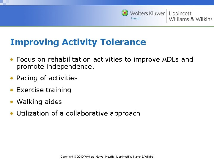 Improving Activity Tolerance • Focus on rehabilitation activities to improve ADLs and promote independence.