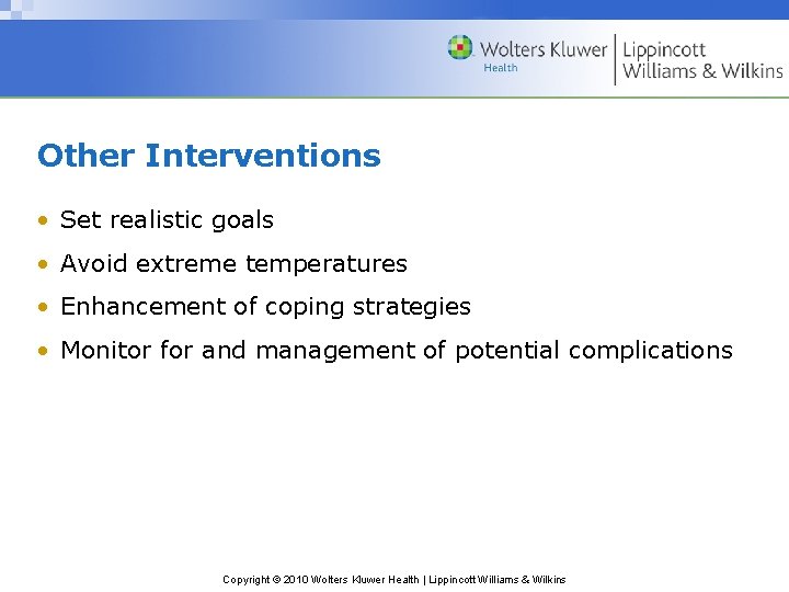 Other Interventions • Set realistic goals • Avoid extreme temperatures • Enhancement of coping