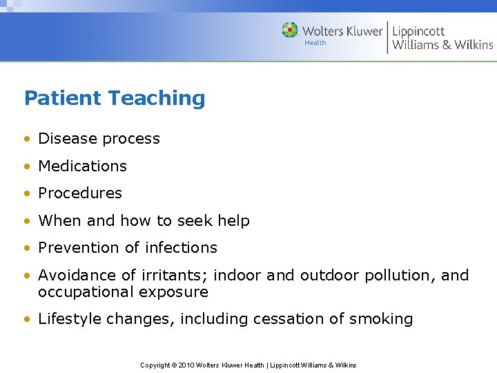 Patient Teaching • Disease process • Medications • Procedures • When and how to