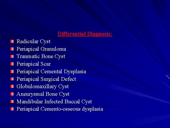 Differential Diagnosis: Radicular Cyst Periapical Granuloma Traumatic Bone Cyst Periapical Scar Periapical Cemental Dysplasia