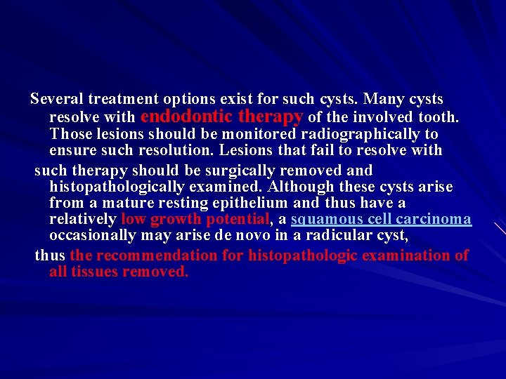 Several treatment options exist for such cysts. Many cysts resolve with endodontic therapy of