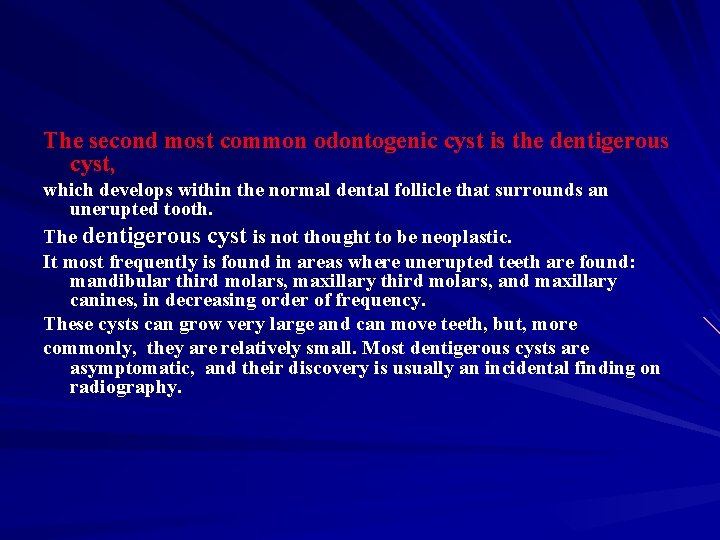 The second most common odontogenic cyst is the dentigerous cyst, which develops within the