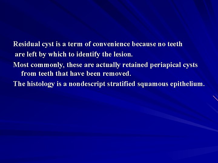 Residual cyst is a term of convenience because no teeth are left by which