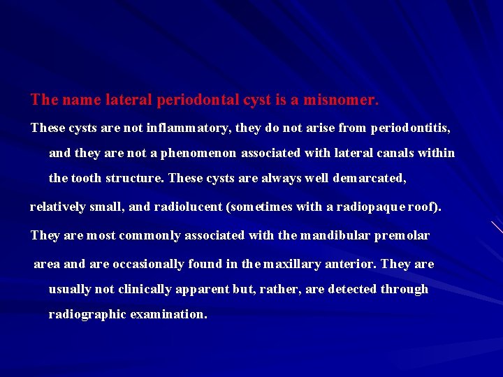 The name lateral periodontal cyst is a misnomer. These cysts are not inflammatory, they