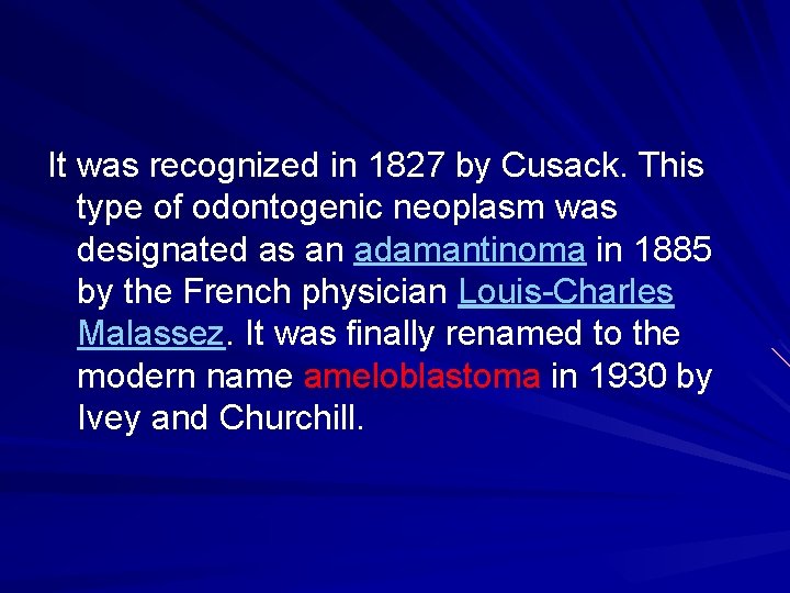 It was recognized in 1827 by Cusack. This type of odontogenic neoplasm was designated