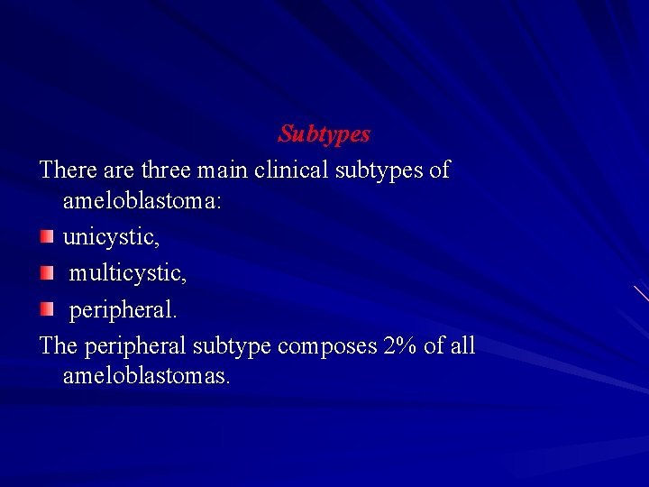 Subtypes There are three main clinical subtypes of ameloblastoma: unicystic, multicystic, peripheral. The peripheral