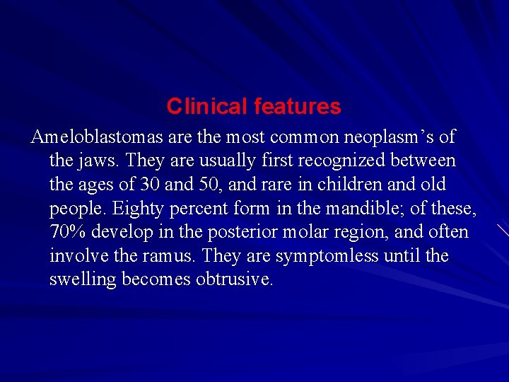 Clinical features Ameloblastomas are the most common neoplasm’s of the jaws. They are usually