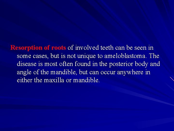 Resorption of roots of involved teeth can be seen in some cases, but is