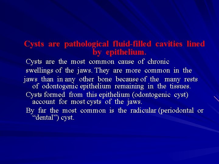 Cysts are pathological fluid-filled cavities lined by epithelium. Cysts are the most common cause