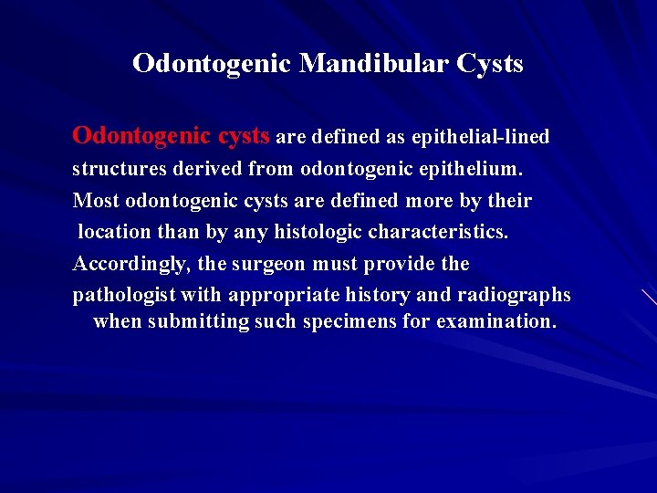 Odontogenic Mandibular Cysts Odontogenic cysts are defined as epithelial-lined structures derived from odontogenic epithelium.