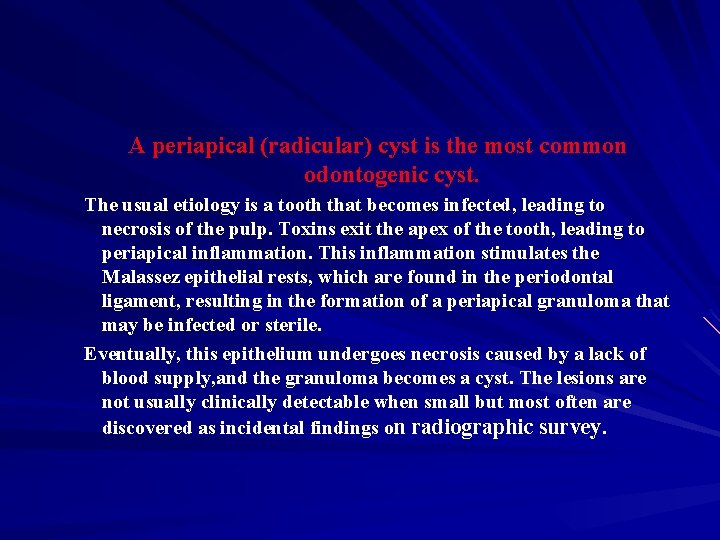 A periapical (radicular) cyst is the most common odontogenic cyst. The usual etiology is