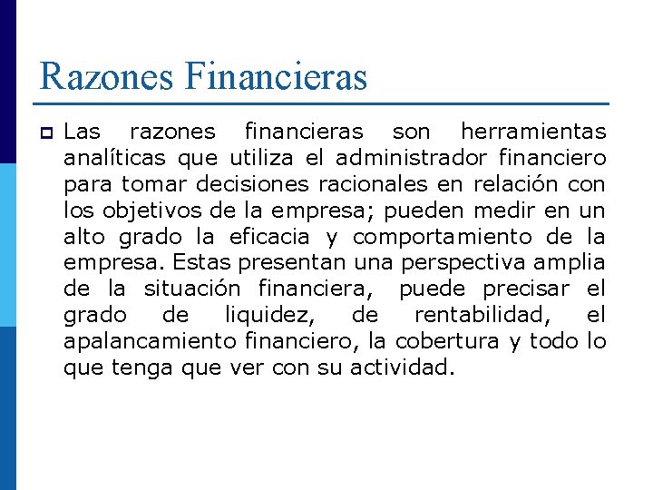 Razones Financieras p Las razones financieras son herramientas analíticas que utiliza el administrador financiero