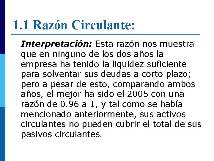 1. 1 Razón Circulante: Interpretación: Esta razón nos muestra que en ninguno de los