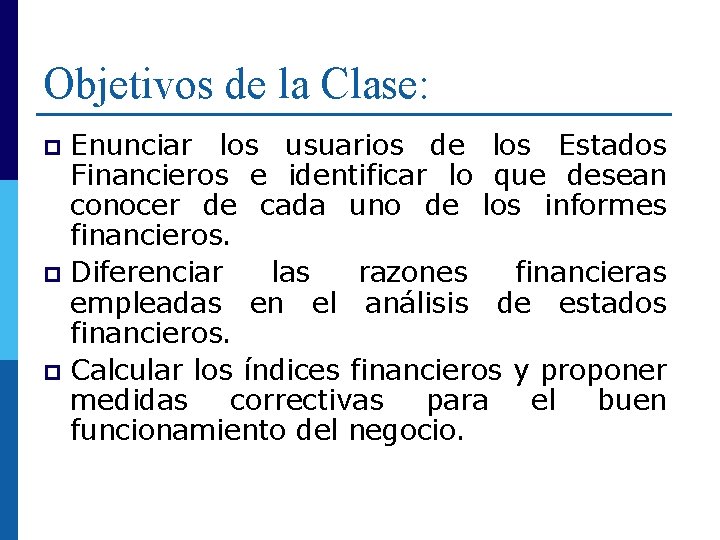 Objetivos de la Clase: Enunciar los usuarios de los Estados Financieros e identificar lo