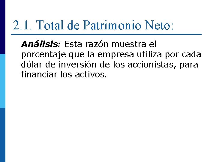 2. 1. Total de Patrimonio Neto: Análisis: Esta razón muestra el porcentaje que la