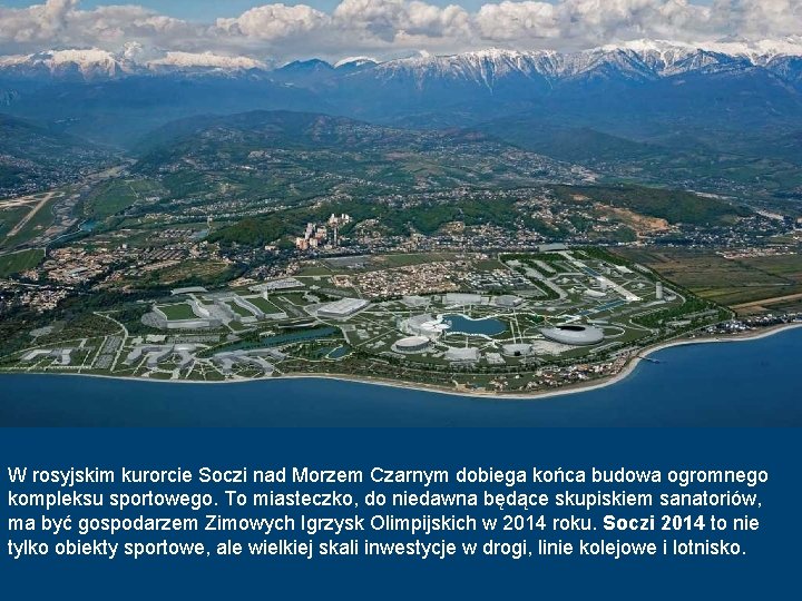 W rosyjskim kurorcie Soczi nad Morzem Czarnym dobiega końca budowa ogromnego kompleksu sportowego. To