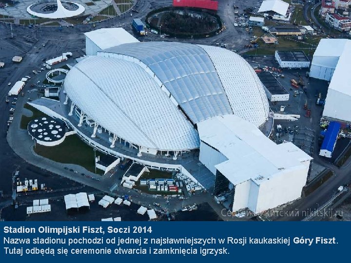 Stadion Olimpijski Fiszt, Soczi 2014 Nazwa stadionu pochodzi od jednej z najsławniejszych w Rosji