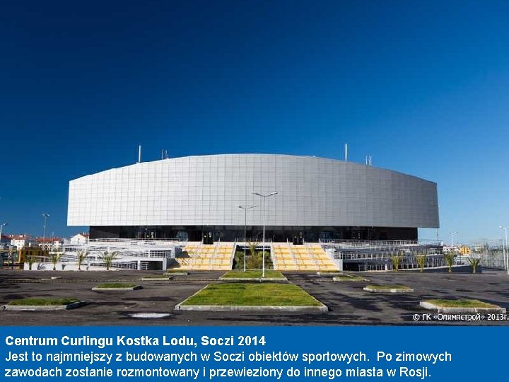 Centrum Curlingu Kostka Lodu, Soczi 2014 Jest to najmniejszy z budowanych w Soczi obiektów