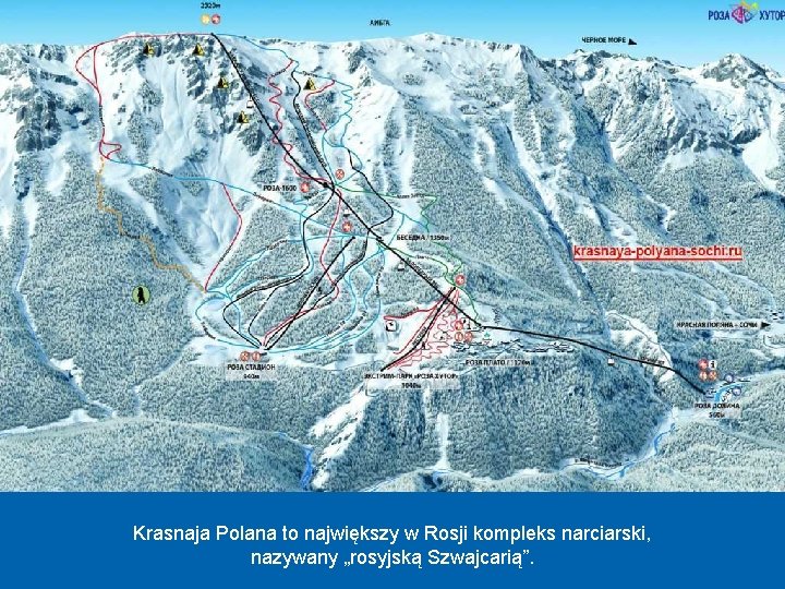 Krasnaja Polana to największy w Rosji kompleks narciarski, nazywany „rosyjską Szwajcarią”. 