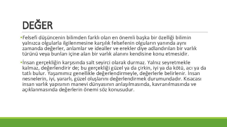 DEĞER • Felsefi düşüncenin bilimden farklı olan en önemli başka bir özelliği bilimin yalnızca