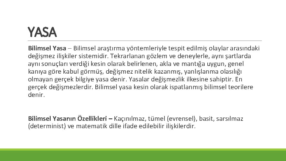 YASA Bilimsel Yasa – Bilimsel araştırma yöntemleriyle tespit edilmiş olaylar arasındaki değişmez ilişkiler sistemidir.