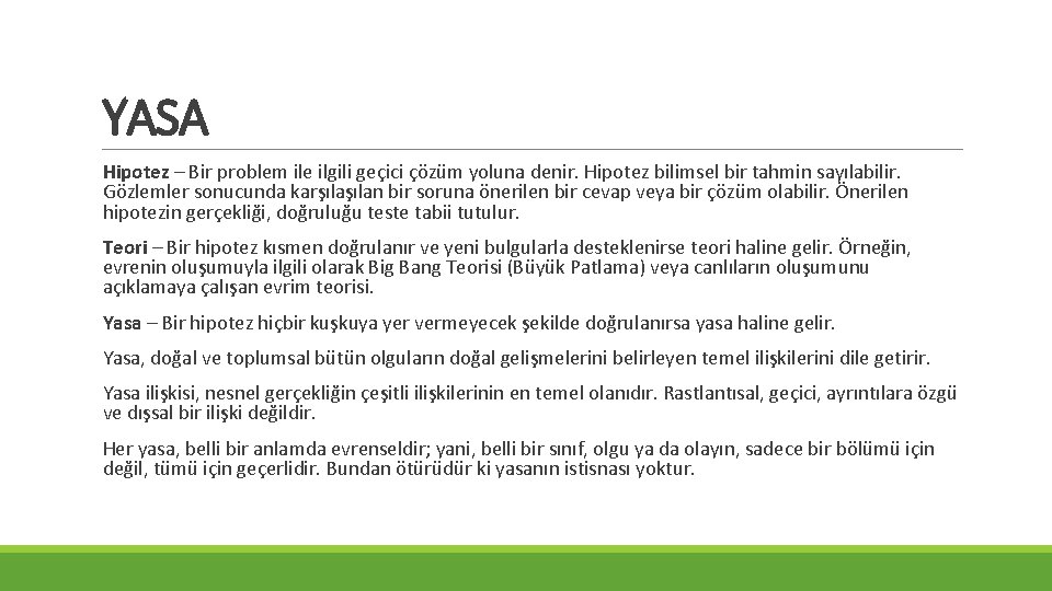 YASA Hipotez – Bir problem ile ilgili geçici çözüm yoluna denir. Hipotez bilimsel bir