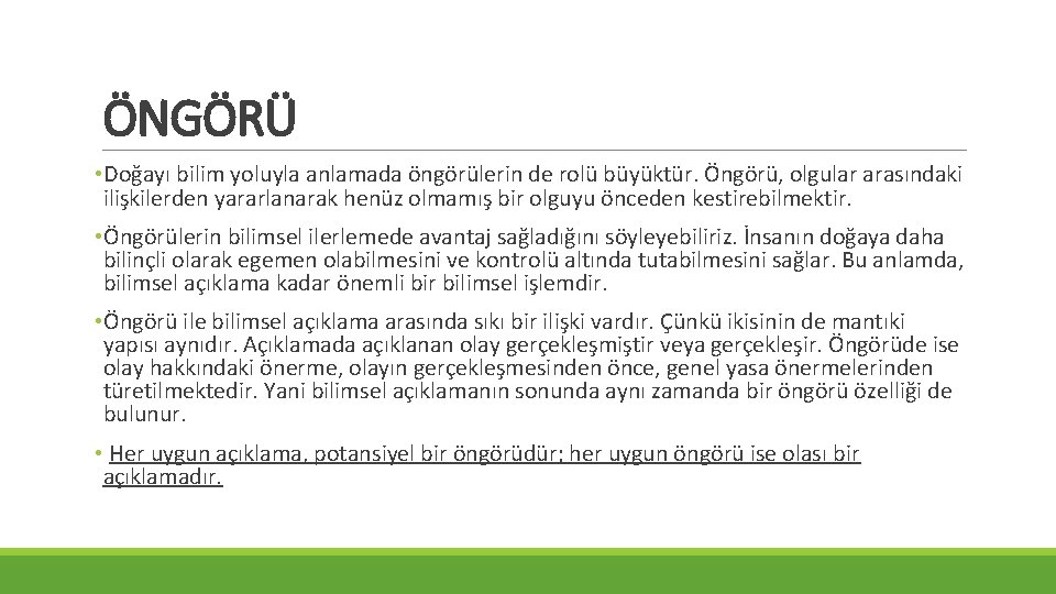 ÖNGÖRÜ • Doğayı bilim yoluyla anlamada öngörülerin de rolü büyüktür. Öngörü, olgular arasındaki ilişkilerden