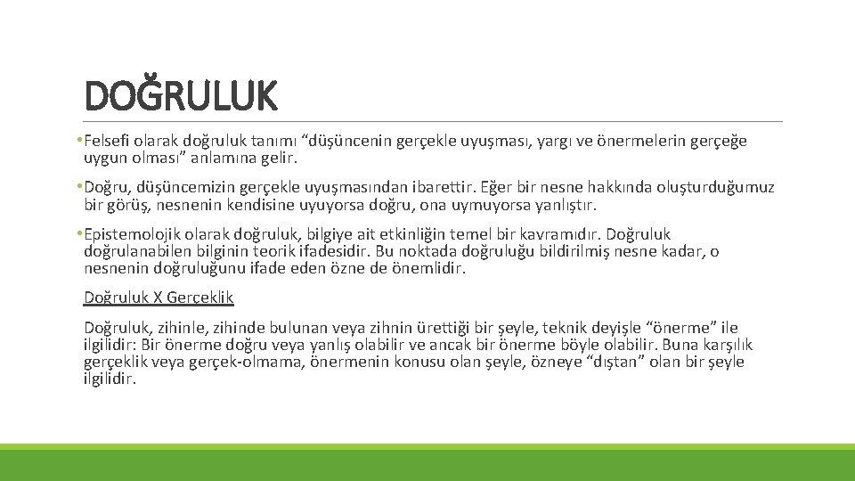 DOĞRULUK • Felsefi olarak doğruluk tanımı “düşüncenin gerçekle uyuşması, yargı ve önermelerin gerçeğe uygun