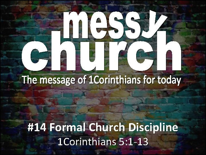 #14 Formal Church Discipline 1 Corinthians 5: 1 -13 