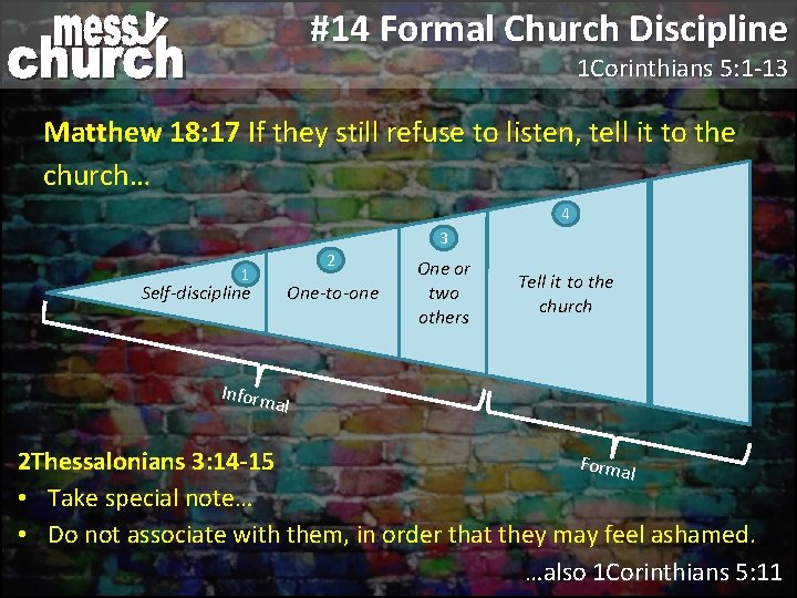 #14 Formal Church Discipline 1 Corinthians 5: 1 -13 Matthew 18: 17 If they