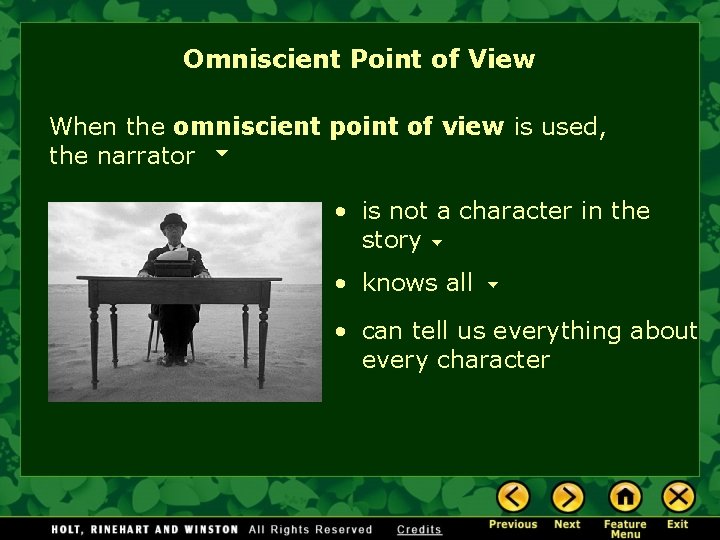 Omniscient Point of View When the omniscient point of view is used, the narrator