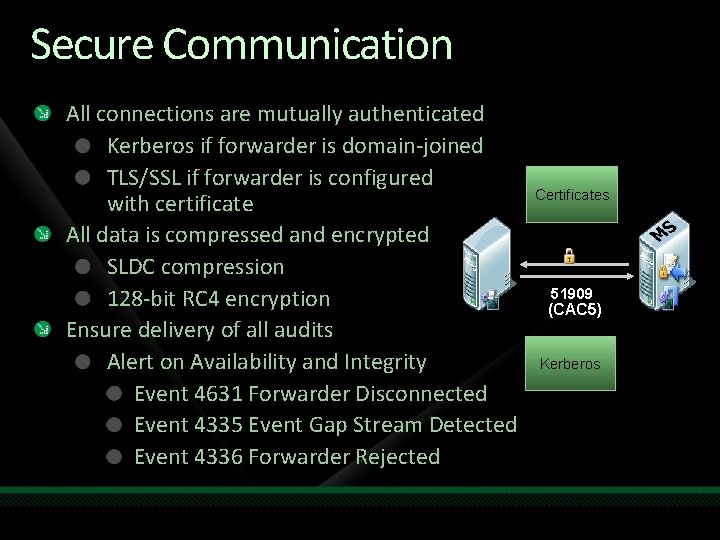 Secure Communication All connections are mutually authenticated Kerberos if forwarder is domain-joined TLS/SSL if