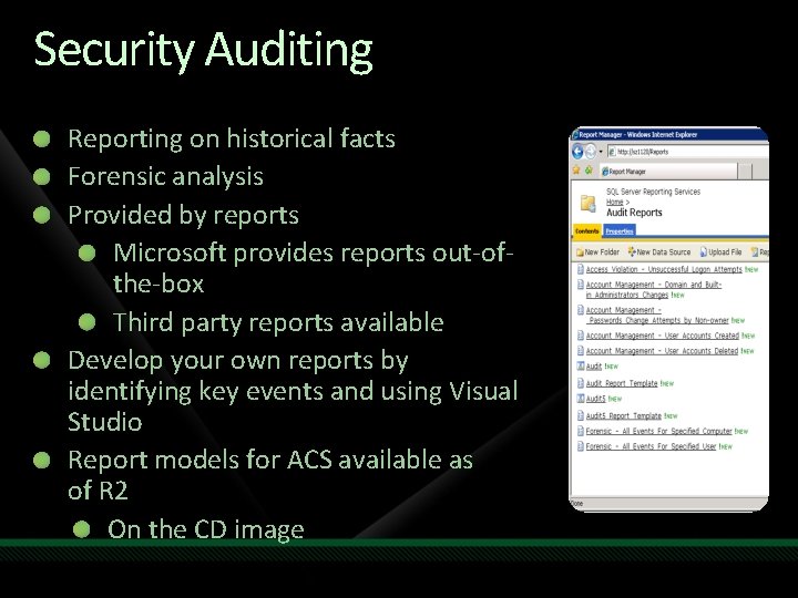 Security Auditing Reporting on historical facts Forensic analysis Provided by reports Microsoft provides reports