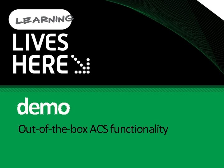 demo Out-of-the-box ACS functionality 