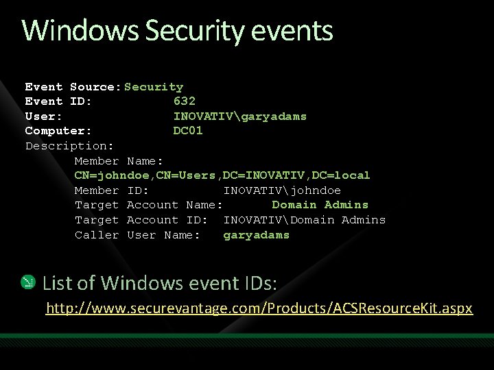 Windows Security events Event Source: Security Event ID: 632 User: INOVATIVgaryadams Computer: DC 01