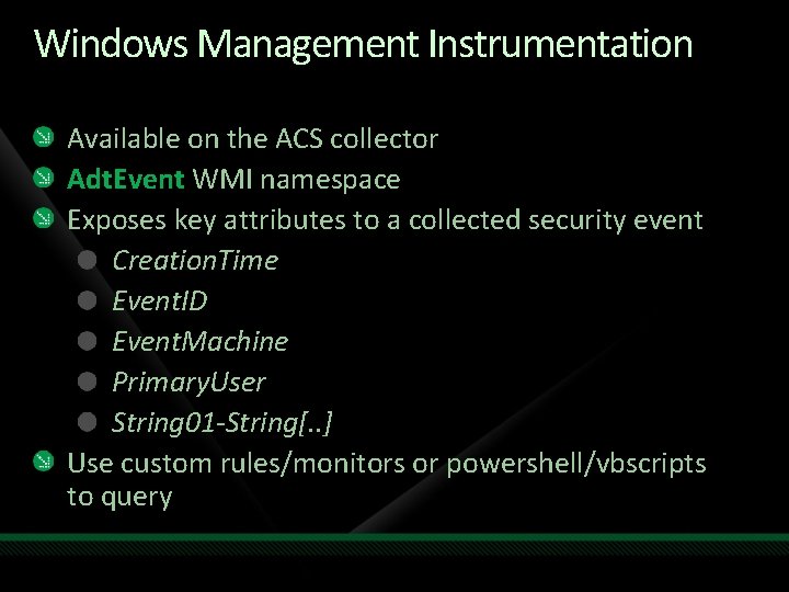 Windows Management Instrumentation Available on the ACS collector Adt. Event WMI namespace Exposes key