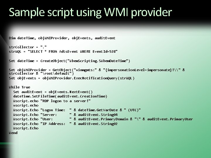 Sample script using WMI provider Dim date. Time, obj. WMIProvider, obj. Events, audit. Event