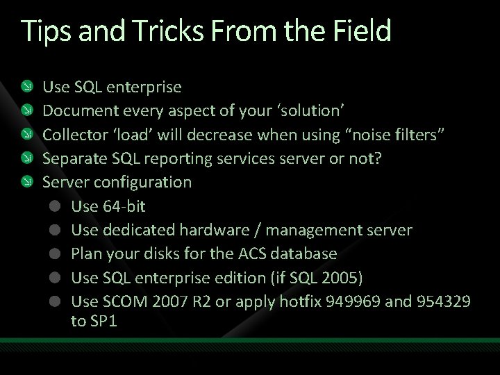 Tips and Tricks From the Field Use SQL enterprise Document every aspect of your