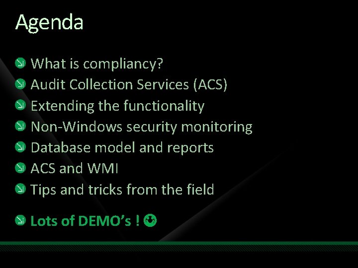 Agenda What is compliancy? Audit Collection Services (ACS) Extending the functionality Non-Windows security monitoring