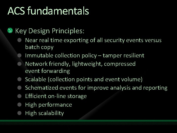 ACS fundamentals Key Design Principles: Near real time exporting of all security events versus