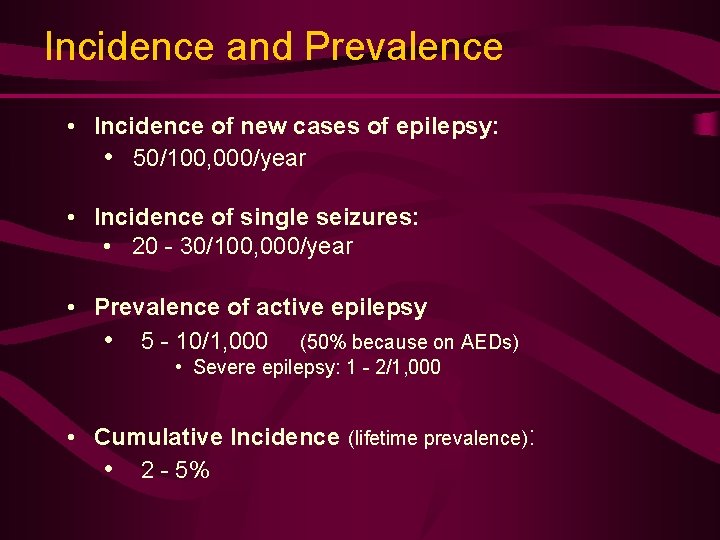 Incidence and Prevalence • Incidence of new cases of epilepsy: • 50/100, 000/year •