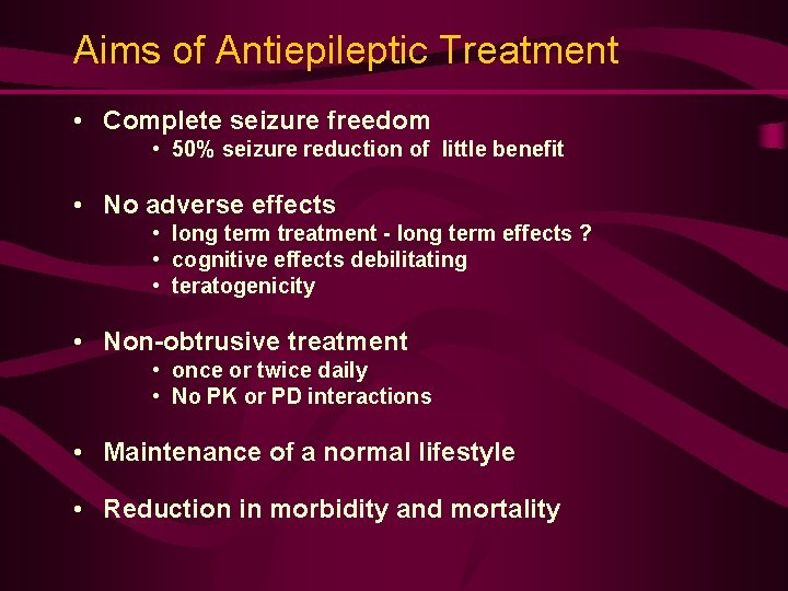 Aims of Antiepileptic Treatment • Complete seizure freedom • 50% seizure reduction of little