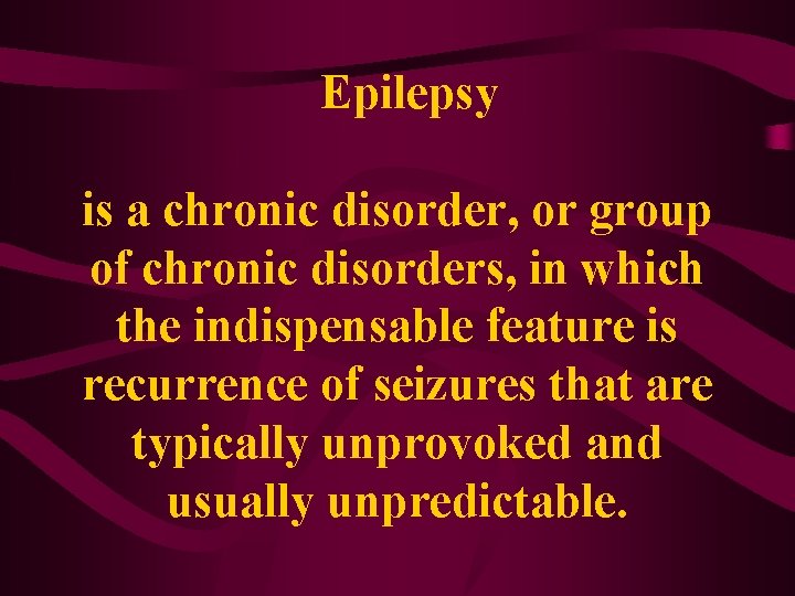  Epilepsy is a chronic disorder, or group of chronic disorders, in which the