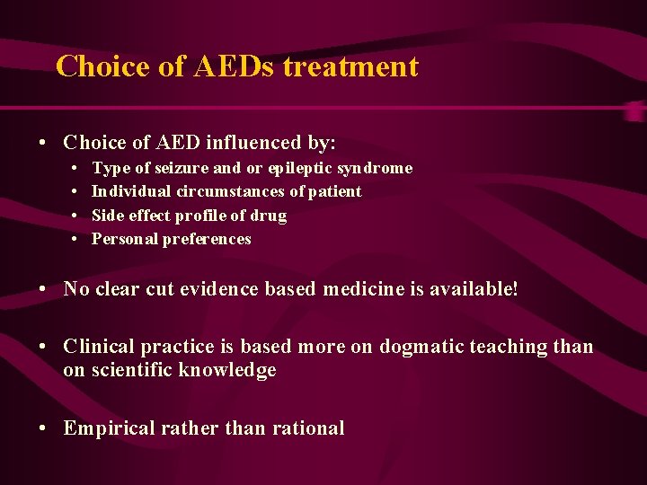 Choice of AEDs treatment • Choice of AED influenced by: • • Type of