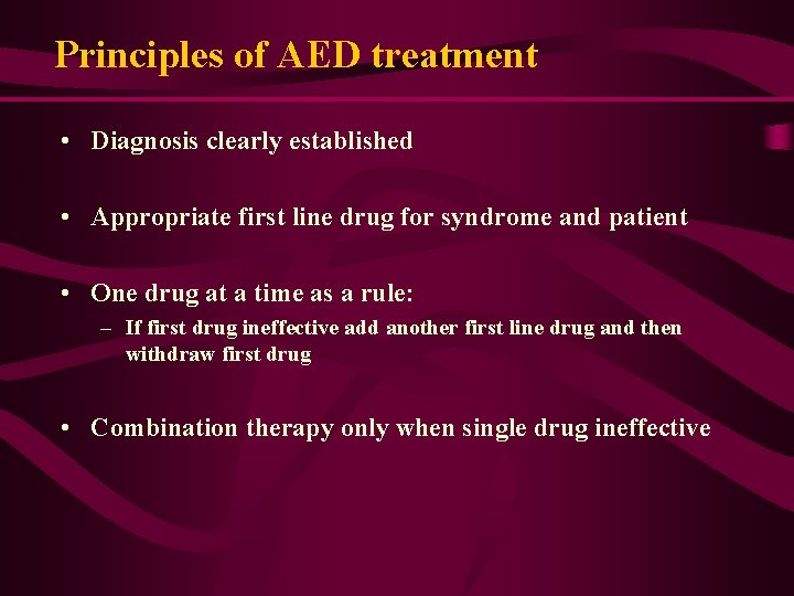 Principles of AED treatment • Diagnosis clearly established • Appropriate first line drug for