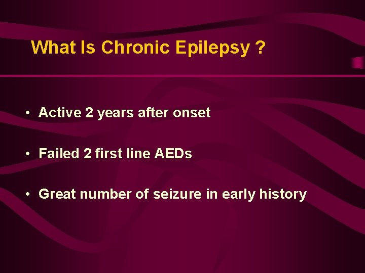 What Is Chronic Epilepsy ? • Active 2 years after onset • Failed 2 What Is Chronic Epilepsy ? • Active 2 years after onset • Failed 2